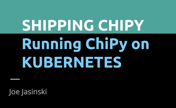 ChiPy May 2024: Shipping ChiPy on Kubernetes